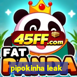 pipokinha leak